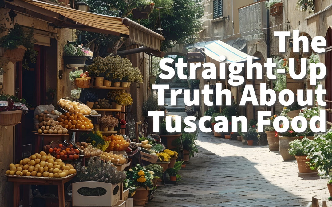 The Straight-Up Truth About Tuscan Food